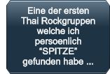 Eine der ersten         Thai Rockgruppen         welche ich         persoenlich         SPITZE          gefunden habe ...
